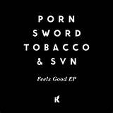 PORN SWORD TOBACCO/SVN - Feels Good (Front Cover)